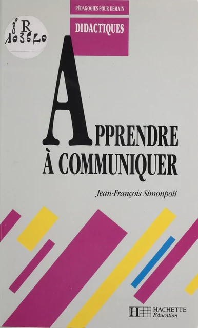 Apprendre à communiquer - Jean-François Simonpoli - Hachette Éducation (réédition numérique FeniXX)