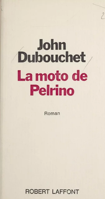 La moto de Pelrino - John Dubouchet - Robert Laffont (réédition numérique FeniXX)