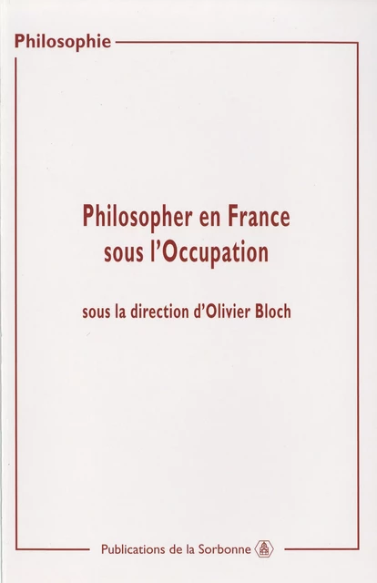 Philosopher en France sous l’Occupation -  - Éditions de la Sorbonne