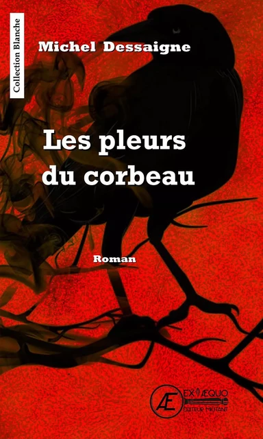 Les pleurs du corbeau - Michel Dessaigne - Ex Aequo