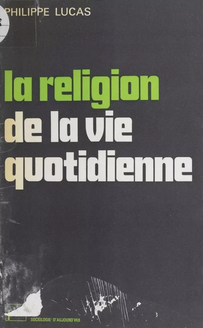 La Religion de la vie quotidienne - Philippe Lucas - Presses universitaires de France (réédition numérique FeniXX)