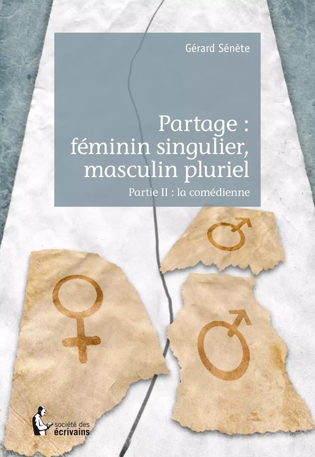 Partage : féminin singulier, masculin pluriel - Partie II - Gérard Sénète - Société des écrivains