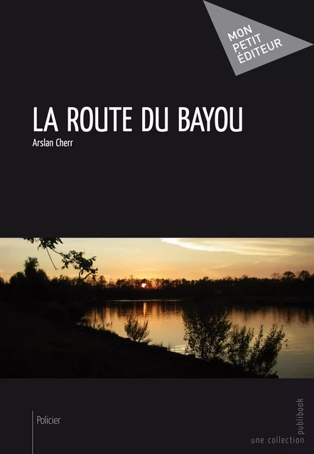 La Route du Bayou - Arslan Cherr - Mon Petit Editeur