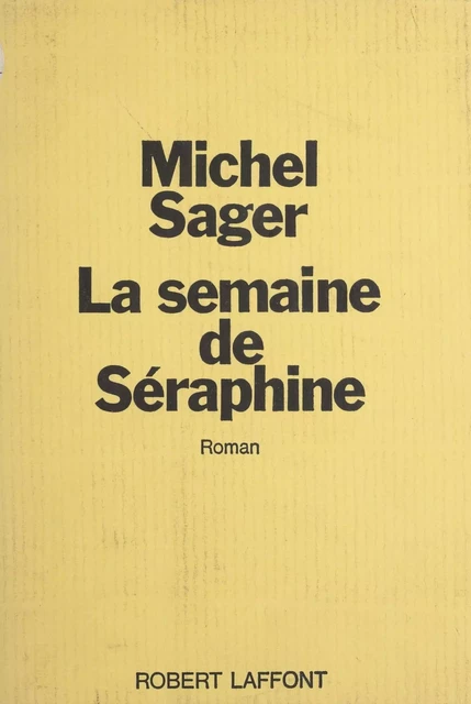 La semaine de Séraphine - Michel Sager - Robert Laffont (réédition numérique FeniXX)