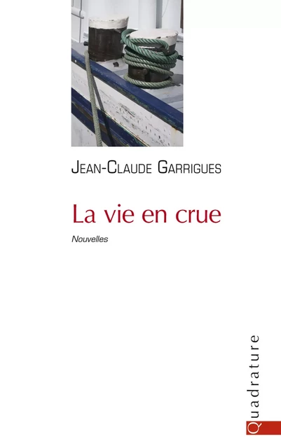 La vie en crue - Jean-Claude Garrigues - Quadrature