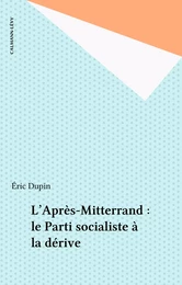 L'Après-Mitterrand : le Parti socialiste à la dérive