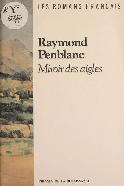 Miroir des aigles - Raymond Penblanc - Presses de la Renaissance (réédition numérique FeniXX)