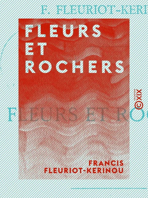 Fleurs et Rochers - Francis Fleuriot-Kerinou - Collection XIX