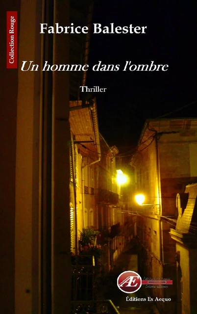 Un homme dans l'ombre - Fabrice Balester - Ex Aequo