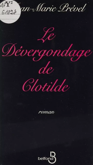 Le Dévergondage de Clotilde - Jean-Marie Prével - Belfond (réédition numérique FeniXX)