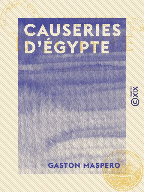 Causeries d'Égypte - Gaston Maspero - Collection XIX