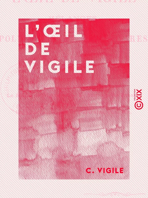 L'Œil de Vigile - Mélanges politiques et littéraires - C. Vigile - Collection XIX