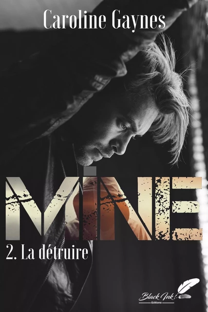 Mine, tome 2 : La détruire - Caroline Gaynes - Black Ink Editions