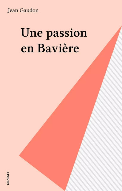 Une passion en Bavière - Jean Gaudon - Grasset (réédition numérique FeniXX)