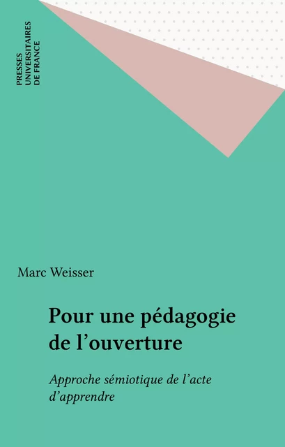 Pour une pédagogie de l'ouverture - Marc Weisser - Presses universitaires de France (réédition numérique FeniXX)