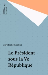 Le Président sous la Ve République