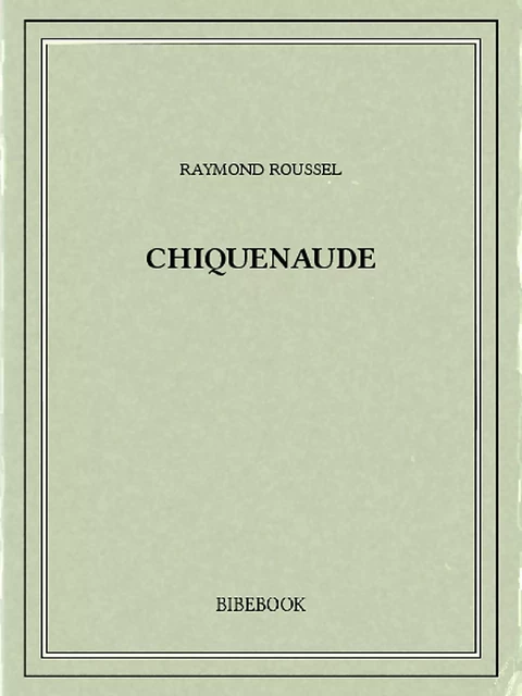 Chiquenaude - Raymond Roussel - Bibebook