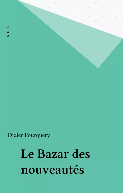 Le Bazar des nouveautés - Didier Pourquery - Stock (réédition numérique FeniXX)