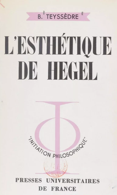 L'esthétique de Hegel - Bernard Teyssèdre - Presses universitaires de France (réédition numérique FeniXX)