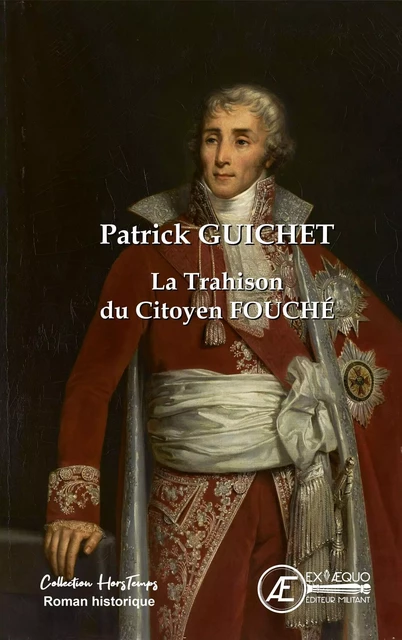 La Trahison du citoyen Fouché - Patrick Guichet - Ex Aequo