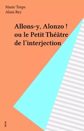 Allons-y, Alonzo ! ou le Petit Théâtre de l'interjection