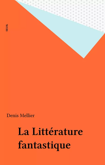 La Littérature fantastique - Denis Mellier - Seuil (réédition numérique FeniXX)