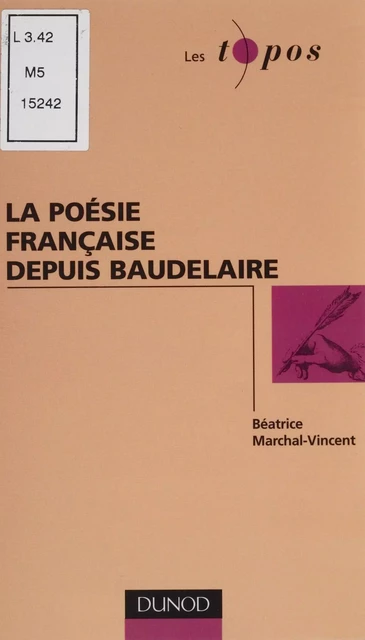 La Poésie française depuis Baudelaire - Béatrice Marchal-Vincent - Dunod (réédition numérique FeniXX)