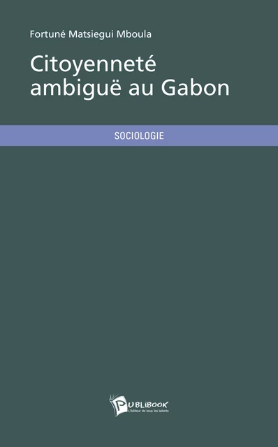 Citoyenneté ambiguë au Gabon - Fortuné Matsiegui Mboula - Publibook