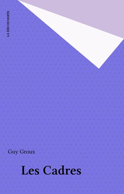 Les Cadres - Guy Groux - La Découverte (réédition numérique FeniXX)