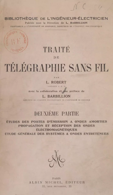 Traité de télégraphie sans fil (2). Études des postes d'émission à ondes amorties, propagation et réception des ondes électromagnétiques, étude générale des systèmes à ondes entretenues - L. Robert - (Albin Michel) réédition numérique FeniXX