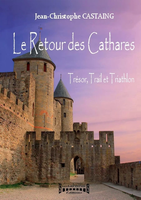 Le Retour des Cathares - Jean-Christophe Castaing - Sudarènes Editions