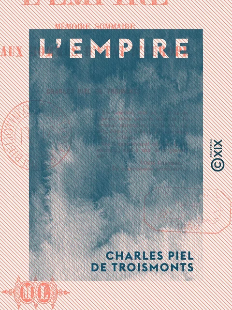 L'Empire - Mémoire sommaire aux hommes d'État d'Europe - Charles Piel de Troismonts - Collection XIX