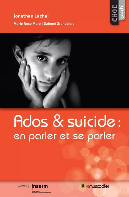 Ados & suicide : en parler et se parler - Jonathan Lachal - Le Muscadier