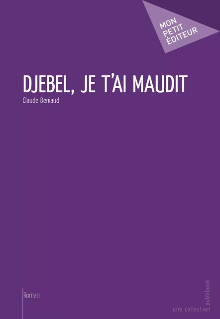 Djebel, je t'ai maudit - Claude Deniaud - Mon Petit Editeur