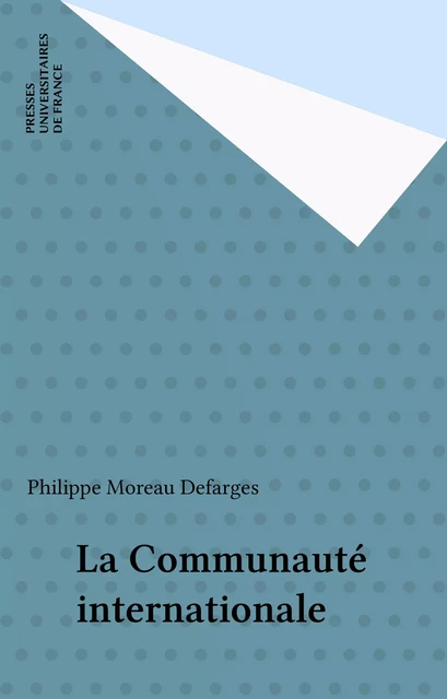 La Communauté internationale - Philippe Moreau Defarges - Presses universitaires de France (réédition numérique FeniXX)