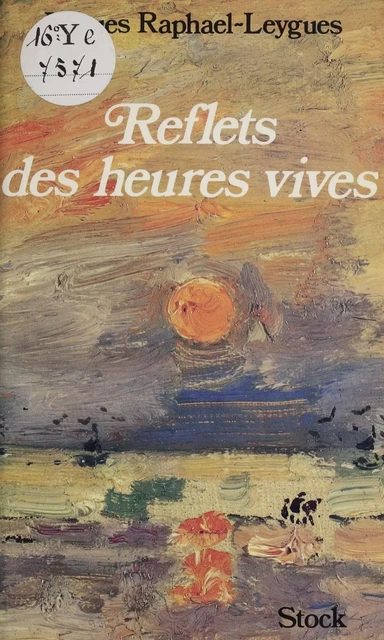 Reflets des heures vives - Jacques Raphaël-Leygues - Stock (réédition numérique FeniXX)