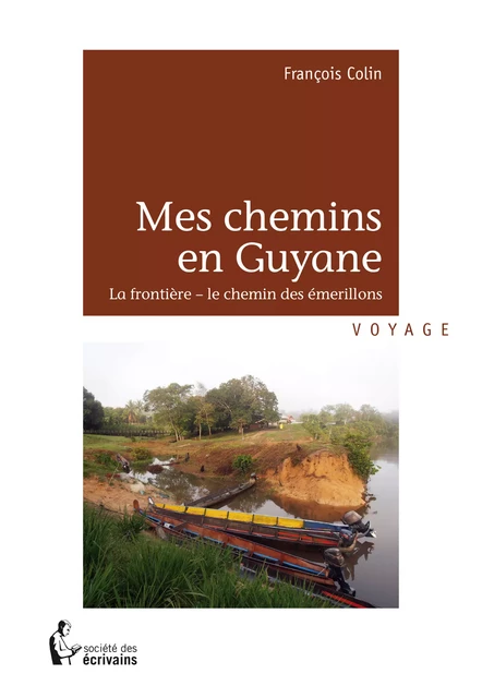 Mes chemins en Guyane - François Colin - Société des écrivains