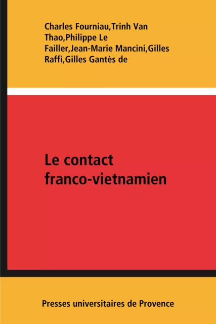 Le contact franco-vietnamien - Charles Fourniau, Trinh Van Thao, Philippe le Failler, Jean-Marie Mancini, Gilles Raffi, Gilles Gantès de - Presses universitaires de Provence