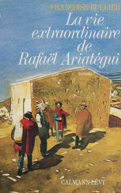 La Vie extraordinaire de Rafael Ariategui - Françoise Rullier-Theuret - Calmann-Lévy (réédition numérique FeniXX)