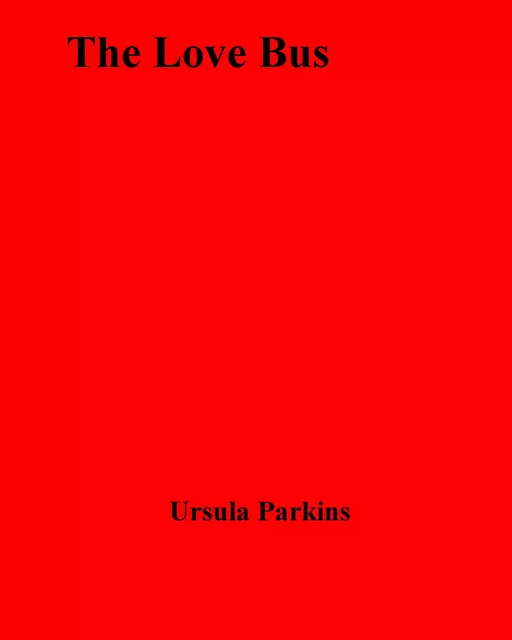 The Love Bus - Ursula Parkins - Disruptive Publishing