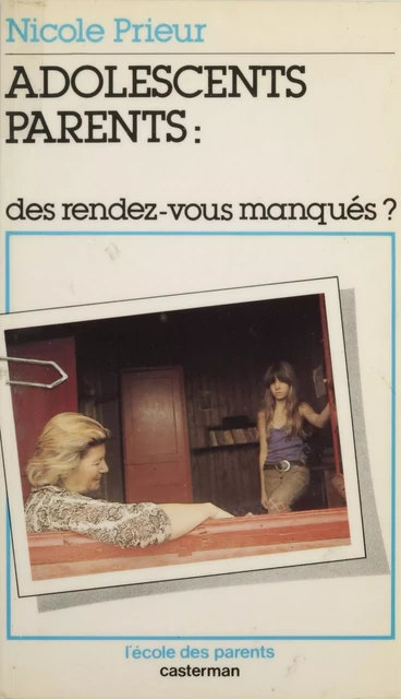 Adolescents, parents : des rendez-vous manqués ? - Nicole Prieur - Casterman (réédition numérique FeniXX)