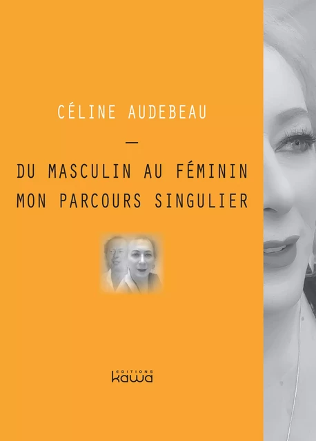 Du masculin au féminin, mon parcours singulier - Céline Audebeau - Editions Kawa