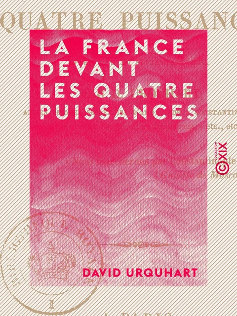 La France devant les quatre puissances - David Urquhart - Collection XIX