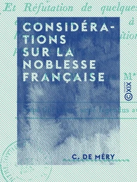 Considérations sur la noblesse française - Et réfutation de quelques doctrines erronées qui tendent à dénaturer l'esprit de cette institution consacrée par la Charte