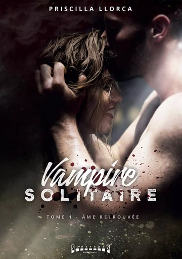 Vampire solitaire - Tome 1 - Priscilla Llorca - Sudarènes Editions