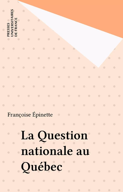 La Question nationale au Québec - Françoise Épinette - Presses universitaires de France (réédition numérique FeniXX)