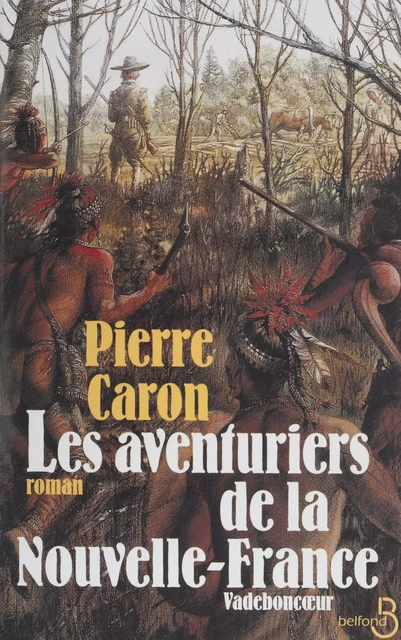 Les aventuriers de la Nouvelle-France - Pierre Caron - Belfond (réédition numérique FeniXX)