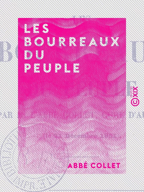 Les Bourreaux du peuple - Abbé Collet - Collection XIX