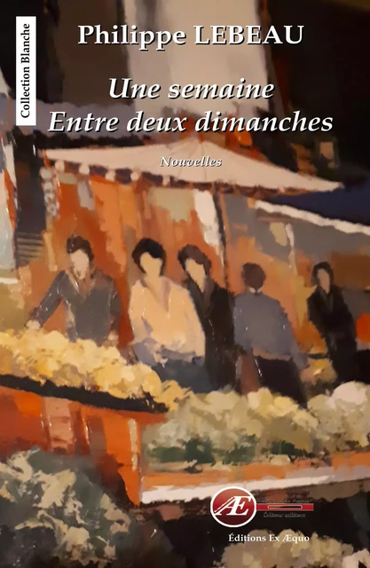 Une semaine entre deux dimanches - Philippe Lebeau - Ex Aequo