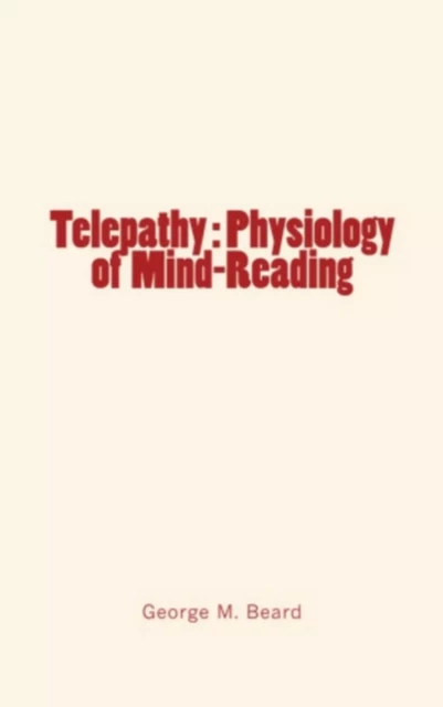 Telepathy : Physiology of Mind-Reading - George M. Beard - Editions Le Mono